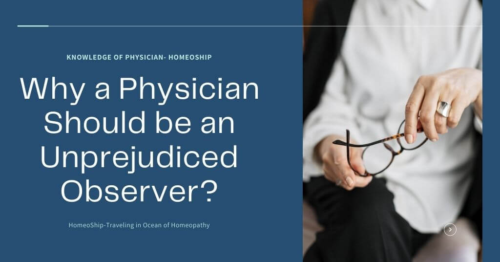 Why a Physician Should be an Unprejudiced Observer?