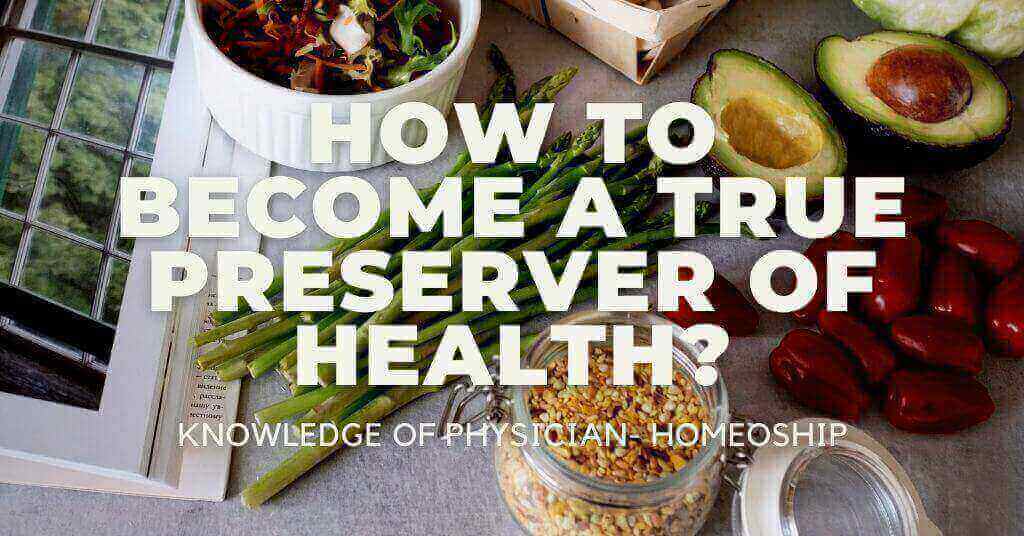 How to become a True Preserver of Health? Knowledge of Physician- HomeoShip