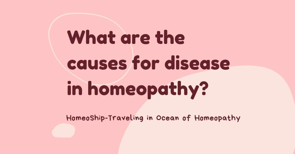 What are the causes for disease in homeopathy? 