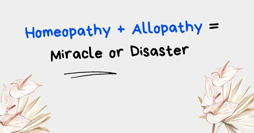 Is it safe to take Homeopathy and Allopathy together