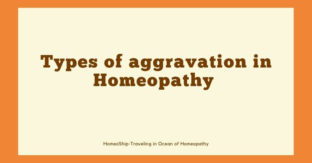 What are different types of Aggravation in Homeopathy