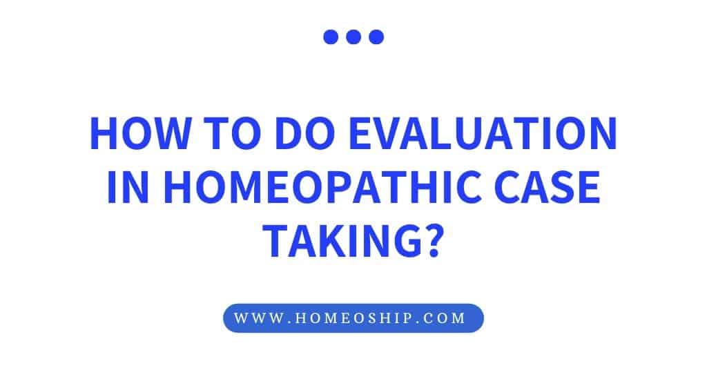 How to do Evaluation in Homeopathic Case Taking?